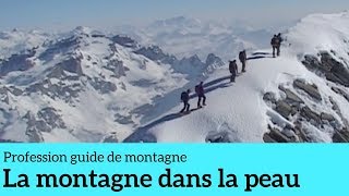 La montagne dans la peau  Profession guide de montagne 1 [upl. by Templeton472]