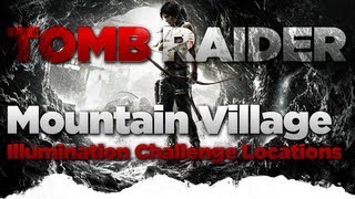 Tomb Raider Mountain Village Illumination Challenge Locations Guide [upl. by Ydnyl]