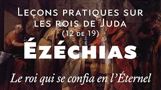 Ézéchias le roi qui se confia en l’Éternel  Leçons pratiques sur les rois de Juda 1219 [upl. by Anerat586]