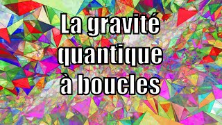 La gravité quantique à boucles [upl. by Anaihr]