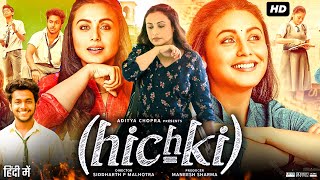 Hichki Full Movie  Rani Mukerji  Jannat Zubair Rahmani  Supriya Pilgaonkar  HD Review amp Facts [upl. by Normandy]