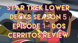 Star Trek Lower Decks Season 5 Episode 1  Dos Cerritos Review [upl. by Jann]