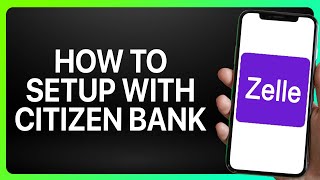 How To Setup Zelle With Citizen Bank 2024 Full Tutorial [upl. by Adin]