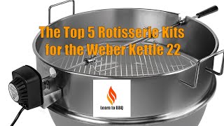 The Top 5 Rotisserie Kits for the Weber Kettle 22 [upl. by Arela999]