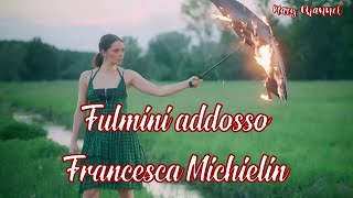 FULMINI ADDOSSO  FRANCESCA MICHIELIN [upl. by Derward]