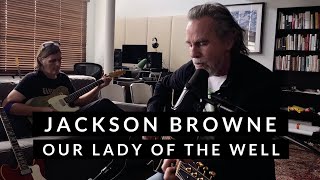 Jackson Browne  Our Lady Of the Well Live From Home [upl. by Ocinemod167]