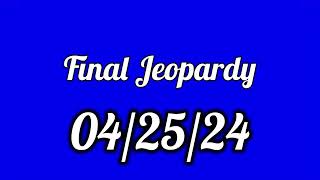 Final Jeopardy Spoiler 042524 [upl. by Ratna712]