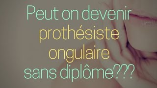 Peut On Encore Devenir Prothésiste Ongulaire SANS CAP ou autre Diplôme [upl. by Irb]