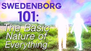 Swedenborg 101 The Basic Nature of Everything  Swedenborg and Life [upl. by Teufert]