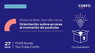 Corfo  Postula Bien Semilla Inicia “Orientación sobre errores comunes al momento de postular” [upl. by Iramo270]