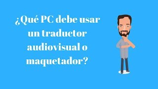 ¿Qué PC debe tener un traductor audiovisual o un maquetador [upl. by Feldt237]