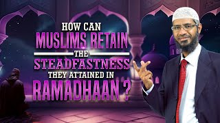 How can Muslims Retain the Steadfastness they Attained in Ramadhaan  Dr Zakir Naik [upl. by Toni]