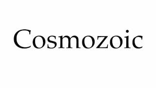 How to Pronounce Cosmozoic [upl. by Alik]