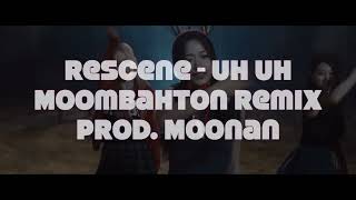 Rescene  Uh Uh Moombahton Remix [upl. by Eleanore]