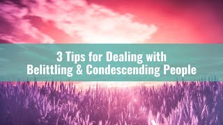 3 Tips for Dealing with Belittling amp Condescending People [upl. by Ibrab41]