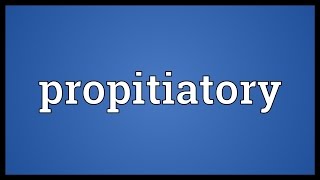 Propitiatory Meaning [upl. by Thedric314]