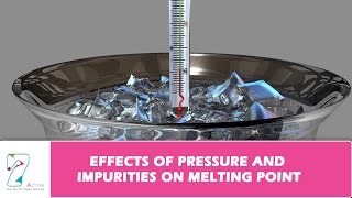 EFFECTS OF PRESSURE AND IMPURITIES ON MELTING POINT [upl. by Marion317]