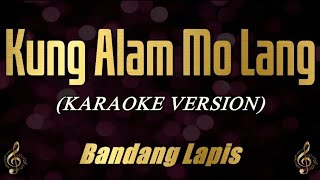 Kung Alam Mo Lang  Bandang Lapis Karaoke [upl. by Yttam]