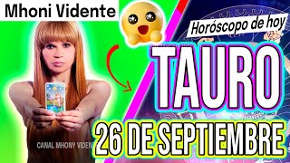 RECIBIRÁS UNA GRAN SORPRESA⚠️MHONI VIDENTE 🔮 Horóscopo de hoy TAURO 26 de SEPTIEMBRE 2024 ❤️ monhi [upl. by Annaid487]