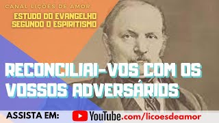 Estudo do Evangelho Segundo o Espiritismo cap 10 item 5 Reconciliaivos com os vossos adversários [upl. by Nanyt686]