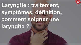 Laryngite  traitement symptômes définition comment soigner une laryngite [upl. by Lampert885]