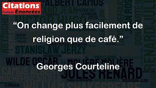 On change plus facilement de religion que de café  Georges Courteline [upl. by Nollie]