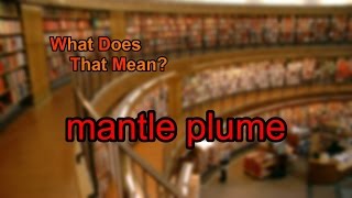 What does mantle plume mean [upl. by Einaffit]