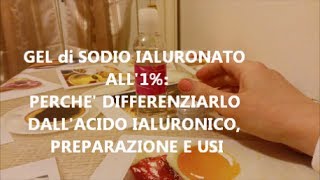 GEL di SODIO IALURONATO ALL1 perché differenziarlo dallAcido Ialuronico preparazione e usi [upl. by Llahsram]