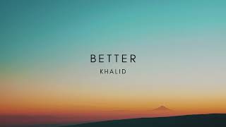 Better  Khalid  lyrics [upl. by Moria]