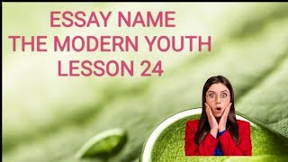 Essay Name the modern Youth lesson 24 [upl. by Malony44]