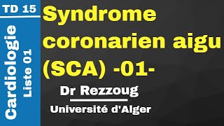 TD 15 Syndrome coronarien aigu SCA 01 Dr Rezzoug [upl. by Llerehc]