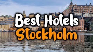 Best Hotels In Stockholm Sweden  For Families Couples Work Trips Luxury amp Budget [upl. by Batista899]