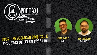 NEGOCIAÇÃO SINDICAL E PROJETOS DE LEI EM BRASÍLIA  PODTAXI 054 [upl. by Nosille838]