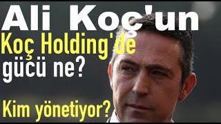 Ali Koçun Koç Holdingde gücü ne Koçta kimin ne kadar hissesi var [upl. by Zillah707]