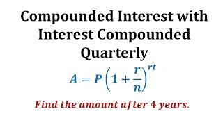 Ex 1 Compounded Interest Formula  Quarterly [upl. by Nadab]