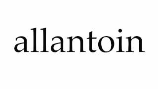 How to Pronounce allantoin [upl. by Calli]