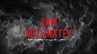 Mellina Tey  2AM مترجمة للعربيةSlowedLyrics [upl. by Airamasor]