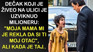 DEČAK KOJI JE ŽIVEO NA ULICI JE UZVIKNUO MILIONERUquotMOJA MAMA MI JE REKLA DA SI TI MOJ OTACquot ALI [upl. by Letsirhc392]