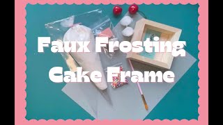 Faux Frosting Cake Frame [upl. by Azaria]