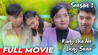 KUNG AKO NA LANG SANA  SEASON 3  THE MOVIE [upl. by Drake317]