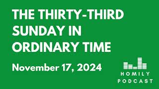 Homily Podcast The ThirtyThird Sunday in Ordinary Time 2024 [upl. by Fenner]