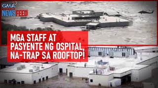 Mga staff at pasyente ng ospital natrap sa rooftop  GMA Integrated Newsfeed [upl. by Elfrieda409]