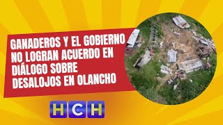 ¡No ceden ganaderos y el gobierno no logran acuerdo en diálogo sobre desalojos en Olancho [upl. by Dnaltroc73]