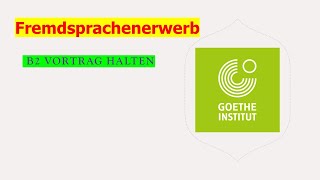 Fremdsprachenerwerb  Goethe Zertifikat B2  Sprechen Teil 1  Vortrag halten  ÖSD  Projekt B2 neu [upl. by Oj]