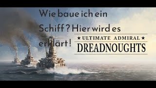 Schiffsbau erklärt  Ultimate Admiral Dreadnoughts [upl. by Junko]