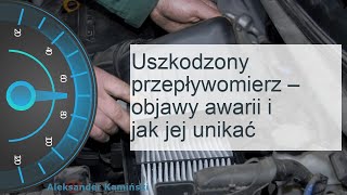 Uszkodzony przepływomierz – objawy awarii i jak jej unikać [upl. by Onairotciv]