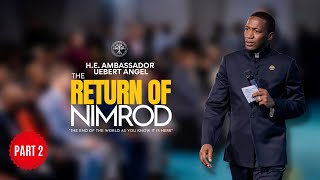 The Return Of Nimrod Part 2  HE Ambassador Uebert Angel [upl. by Reinald]