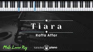 Tiara – Raffa Affar KARAOKE PIANO  MALE LOWER KEY [upl. by Ciapas]