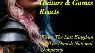 Guitars amp Games Reacts EivorThe Last Kingdom main themelive wDanish National Symphony [upl. by Einnaej180]