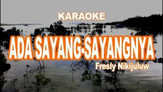 KARAOKE  ADA SAYANGSAYANGNYA  FRESLY NIKIJULUW [upl. by Adair]